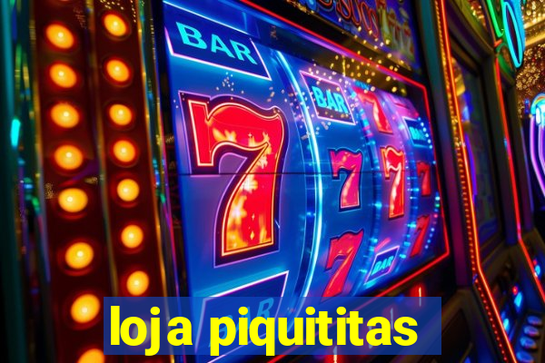 loja piquititas